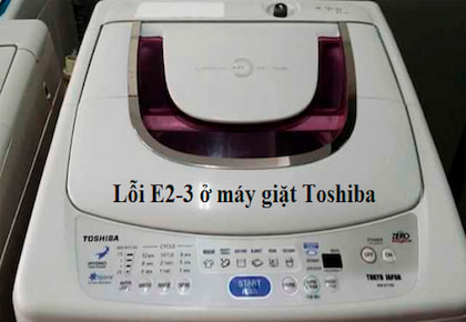 Nguyên nhân và cách sửa máy giặt Toshiba báo lỗi E2-3 tại nhà