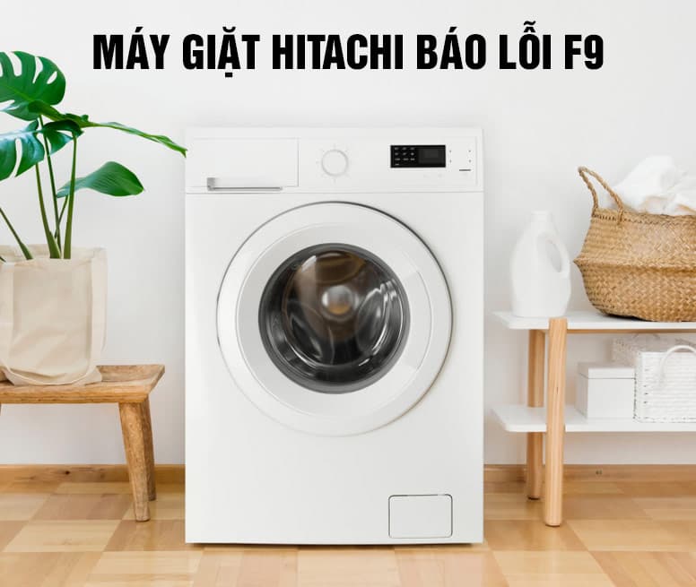 Sửa máy giặt Hitachi báo lỗi F9 như thế nào? ở đâu uy tín?