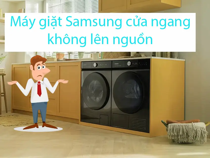Phân tích lỗi máy giặt Samsung cửa ngang không lên nguồn và cách kiểm tra từng bước