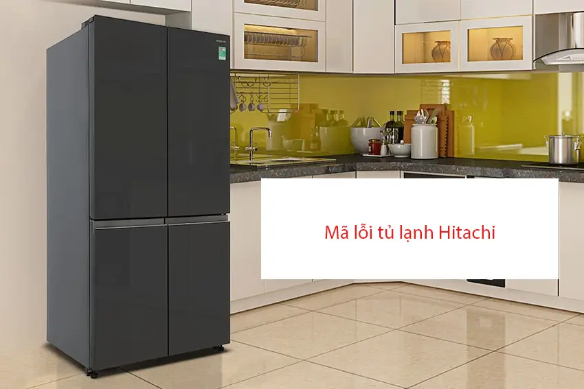 Danh sách mã lỗi tủ lạnh Hitachi và hướng xử lý